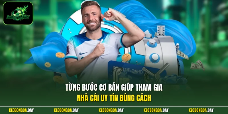 Từng bước cơ bản giúp tham gia nhà cái uy tín đúng cách